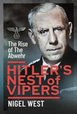 Hitler's Nest of Vipers: The Rise of the Abwehr - Nigel West