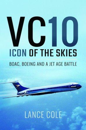 Vc10: Icon of the Skies: Boac, Boeing and a Jet Age Battle - Lance Cole