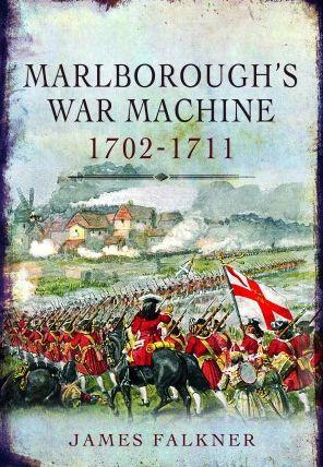 Marlborough's War Machine, 1702-1711 - James Falkner