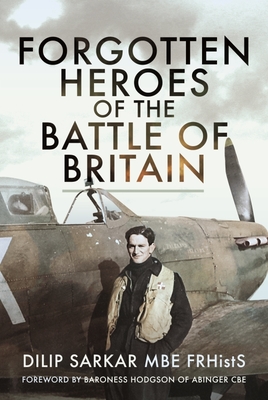 Forgotten Heroes of the Battle of Britain - Dilip Sarkar