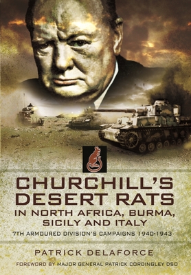 Churchill's Desert Rats in North Africa, Burma, Sicily and Italy: 7th Armoured Division's Campaigns, 1940-1943 - Patrick Delaforce