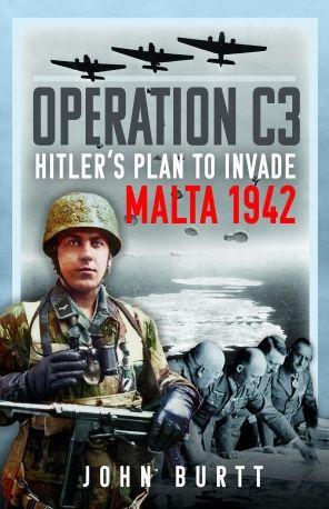 Operation C3: Hitler's Plan to Invade Malta 1942 - John Burtt