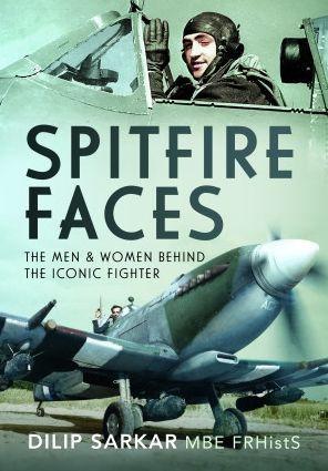 Spitfire Faces: The Men and Women Behind the Iconic Fighter - Dilip Sarkar