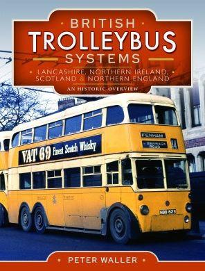 British Trolleybus Systems - Lancashire, Northern Ireland, Scotland and Northern England: An Historic Overview - Peter Waller