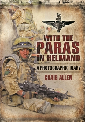 With the Paras in Helmand: A Photographic Diary - Craig Allen