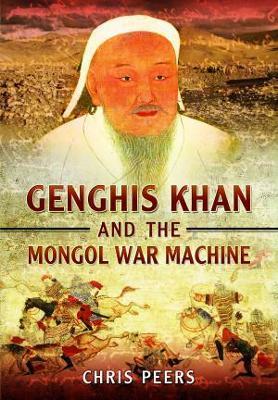 Genghis Khan and the Mongol War Machine - Chris Peers