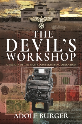 The Devil's Workshop: A Memoir of the Nazi Counterfeiting Operation - Adolf Burger