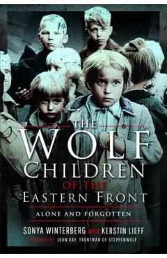 The Wolf Children of the Eastern Front - Sonya Winterberg