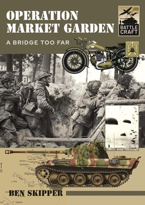 Operation Market Garden: A Bridge Too Far - Ben Skipper