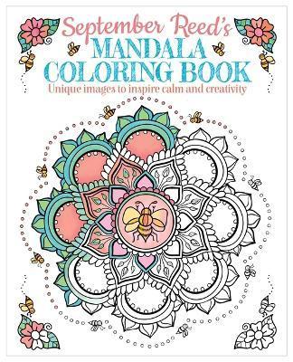 September Reed's Mandala Coloring Book: Unique Images to Inspire Calm and Creativity - September Reed