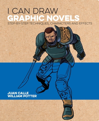 I Can Draw Graphic Novels: Step-By-Step Techniques, Characters and Effects - William Potter