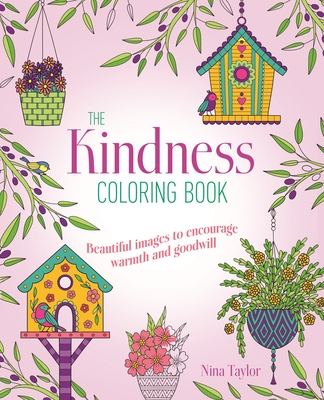 Kindness Coloring Book: Beautiful Images to Encourage Warmth and Goodwill - Nina Taylor