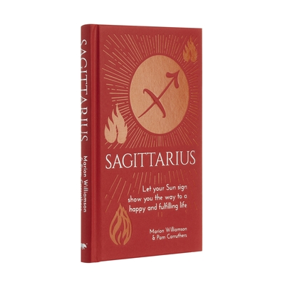 Sagittarius: Let Your Sun Sign Show You the Way to a Happy and Fulfilling Life - Marion Williamson