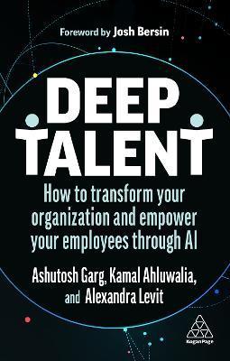 Deep Talent: How to Transform Your Organization and Empower Your Employees Through AI - Alexandra Levit