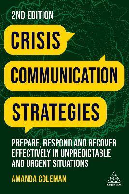 Crisis Communication Strategies: Prepare, Respond and Recover Effectively in Unpredictable and Urgent Situations - Amanda Coleman