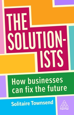 The Solutionists: How Businesses Can Fix the Future - Solitaire Townsend