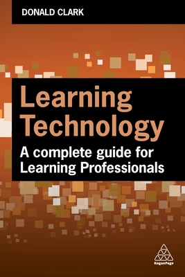 Learning Technology: A Complete Guide for L&d Professionals - Donald Clark