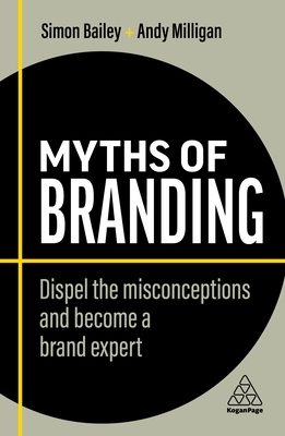 Myths of Branding: Dispel the Misconceptions and Become a Brand Expert - Simon Bailey