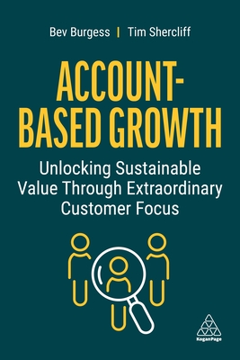 Account-Based Growth: Unlocking Sustainable Value Through Extraordinary Customer Focus - Bev Burgess