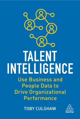 Talent Intelligence: Use Business and People Data to Drive Organizational Performance - Toby Culshaw
