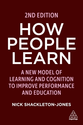 How People Learn: Designing Education and Training That Works to Improve Performance - Nick Shackleton-jones