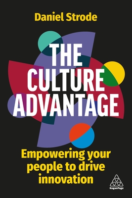 The Culture Advantage: Empowering Your People to Drive Innovation - Daniel Strode