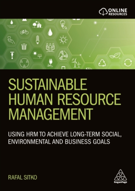 Sustainable Human Resource Management: Using Hrm to Achieve Long-Term Social, Environmental and Business Goals - Rafal Sitko