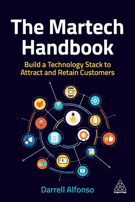 The Martech Handbook: Build a Technology Stack to Attract and Retain Customers - Darrell Alfonso
