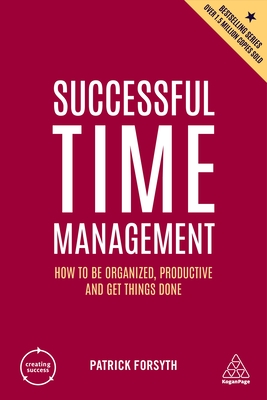 Successful Time Management: How to Be Organized, Productive and Get Things Done - Patrick Forsyth