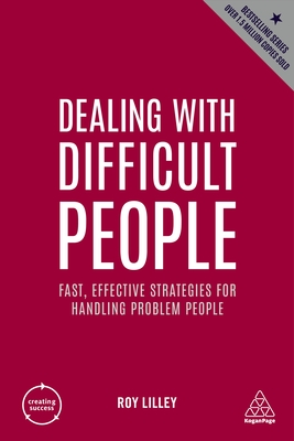 Dealing with Difficult People: Fast, Effective Strategies for Handling Problem People - Roy Lilley