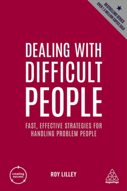 Dealing with Difficult People: Fast, Effective Strategies for Handling Problem People - Roy Lilley