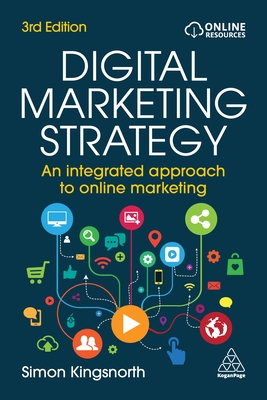 Digital Marketing Strategy: An Integrated Approach to Online Marketing - Simon Kingsnorth