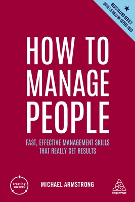 How to Manage People: Fast, Effective Management Skills That Really Get Results - Michael Armstrong
