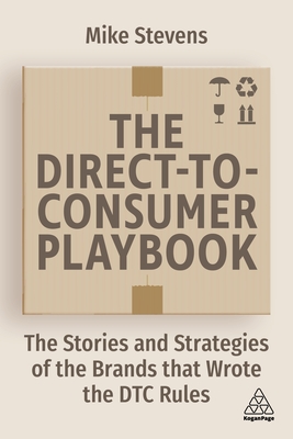 The Direct to Consumer Playbook: The Stories and Strategies of the Brands That Wrote the Dtc Rules - Mike Stevens