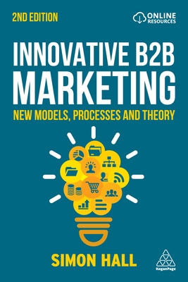 Innovative B2B Marketing: New Models, Processes and Theory - Simon Hall