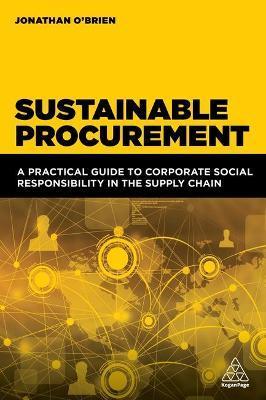 Sustainable Procurement: A Practical Guide to Corporate Social Responsibility in the Supply Chain - Jonathan O'brien