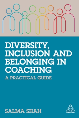 Diversity, Inclusion and Belonging in Coaching: A Practical Guide - Salma Shah