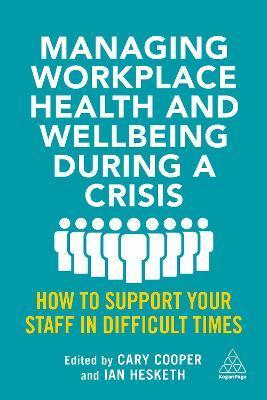Coperta cărții 'Managing Workplace Health and Wellbeing During a Crisis: How to Support Your Staff in Difficult Times - Cary Cooper'