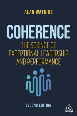 Coherence: The Science of Exceptional Leadership and Performance - Alan Watkins