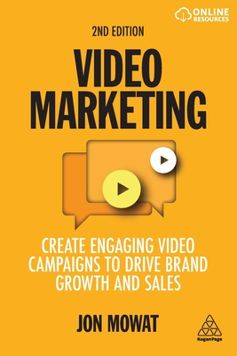 Video Marketing: Create Engaging Video Campaigns to Drive Brand Growth and Sales - Jon Mowat