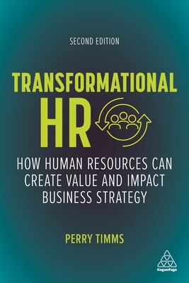 Transformational HR: How Human Resources Can Create Value and Impact Business Strategy - Perry Timms