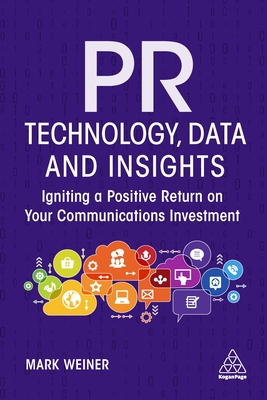 PR Technology, Data and Insights: Igniting a Positive Return on Your Communications Investment - Mark Weiner
