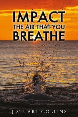 Impact the Air That You Breathe - J. Stuart Collins