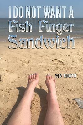 I Do Not Want a Fish Finger Sandwich - Viv Booth