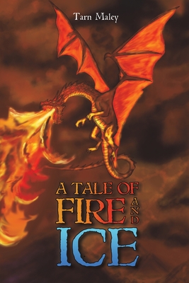A Tale of Fire and Ice - Tarn Maley