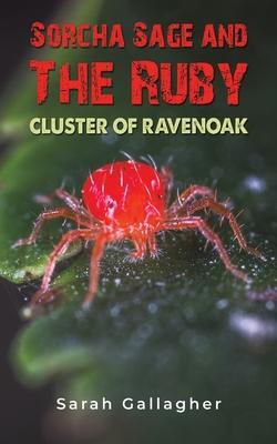Sorcha Sage and the Ruby Cluster of Ravenoak - Sarah Gallagher