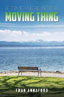 If Time Were Not a Moving Thing - Fran Annaford