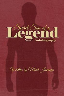 Secret Son of a Legend - Mark Jennings