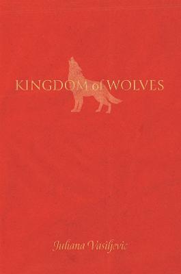 Kingdom of Wolves - Juliana Vasiljevic