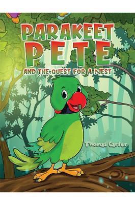 Parakeet Pete and the Quest for a Nest - Thomas Carter